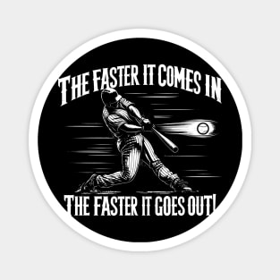 THE FASTER IT COMES IN THE FASTER IT GOES OUT BASEBALL DINGER HOMERUN HITTER Magnet